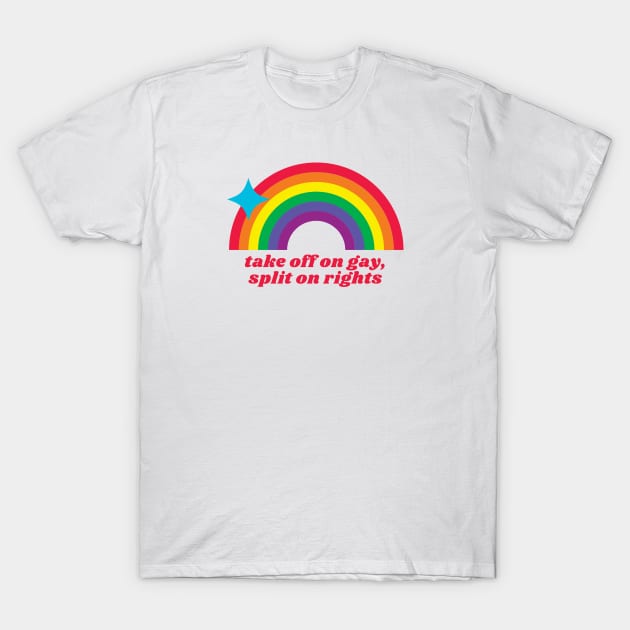 take off on gay, split on rights (rainbow) T-Shirt by Half In Half Out Podcast